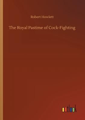 The Royal Pastime of Cock-Fighting