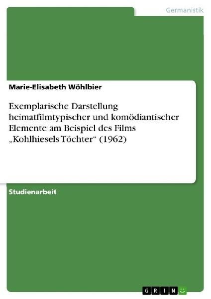 Exemplarische Darstellung heimatfilmtypischer und komödiantis...