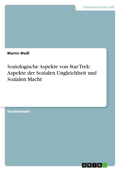 Soziologische Aspekte von Star Trek: Aspekte der Sozialen Ungl...
