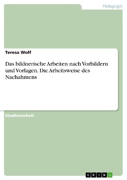 Das bildnerische Arbeiten nach Vorbildern und Vorlagen. Die Ar...