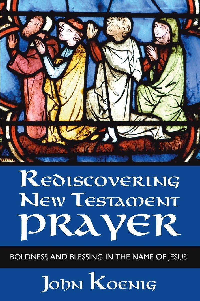 Rediscovering New Testament Prayer
