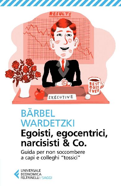 Egoisti, egocentrici, narcisisti & Co. Guida per non socco...