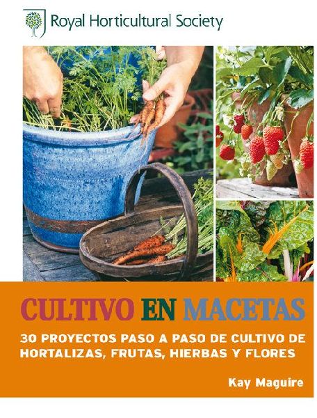 Cultivo en macetas : 30 proyectos paso a paso de cultivo de ho...