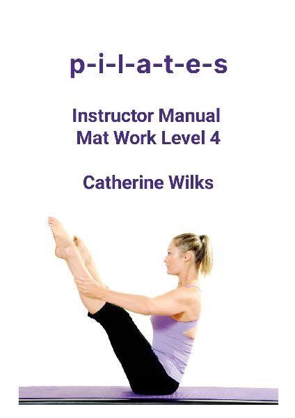p-i-l-a-t-e-s Instructor Manual Mat Work Level 4