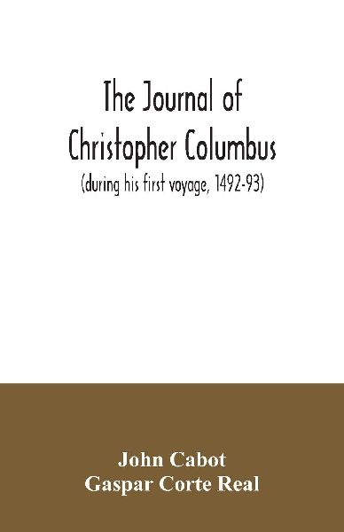 The journal of Christopher Columbus (during his first voyage, ...