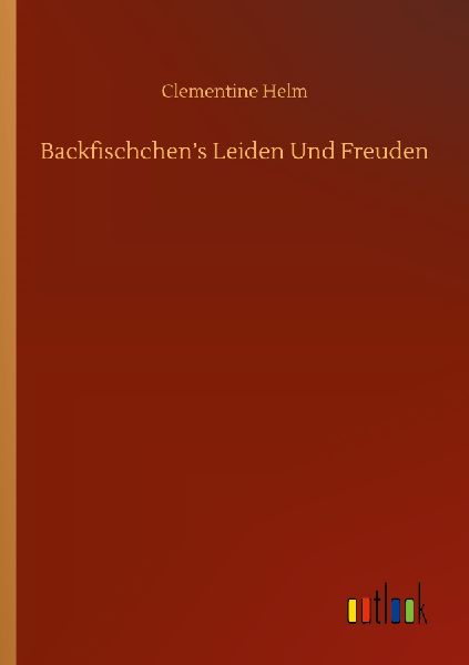 Backfischchen's Leiden Und Freuden