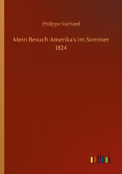 Mein Besuch Amerika's im Sommer 1824