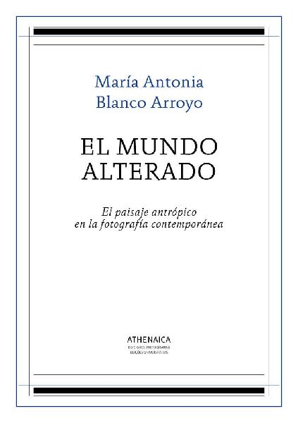 El mundo alterado : el paisaje antrópico en la fotografía co...
