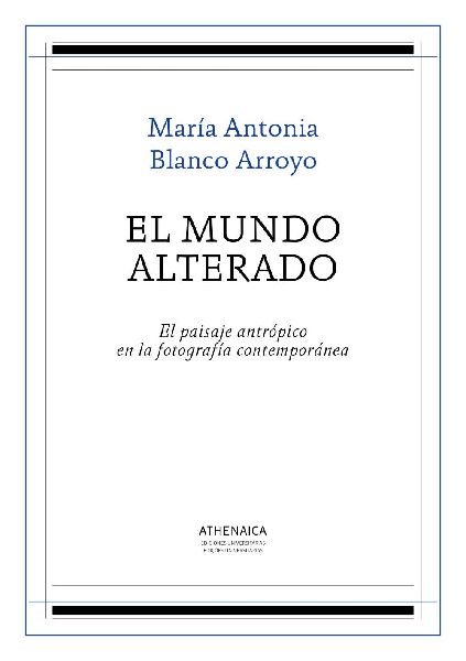 El mundo alterado : el paisaje antrópico en la fotografía contemporánea