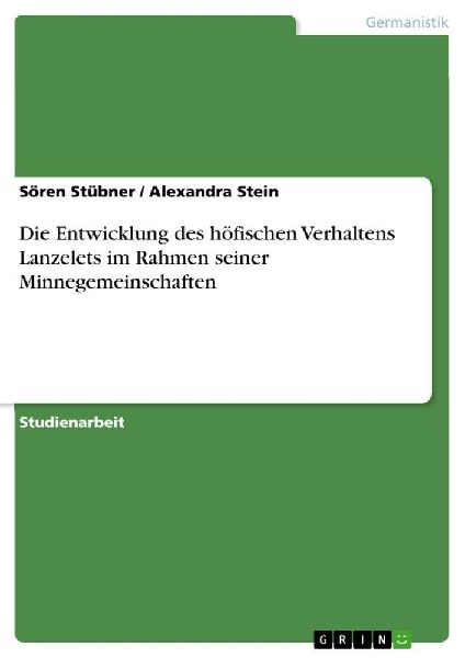 Die Entwicklung des höfischen Verhaltens Lanzelets im Rahmen ...