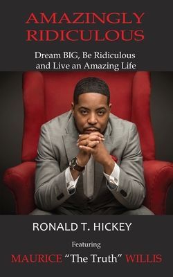 Amazingly Ridiculous: Dream BIG, Be Ridiculous and Live an Ama...