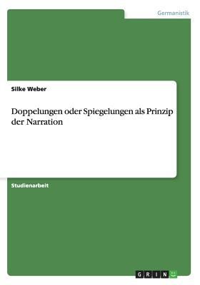 Doppelungen oder Spiegelungen als Prinzip der Narration