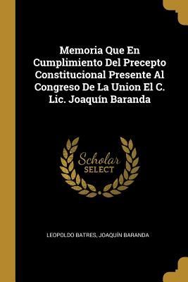 Memoria Que En Cumplimiento Del Precepto Constitucional Presen...