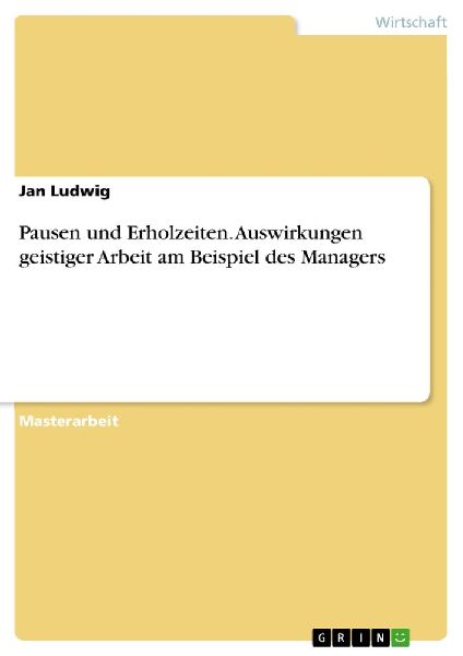 Pausen und Erholzeiten. Auswirkungen geistiger Arbeit am Beisp...
