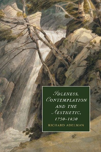 Idleness, Contemplation and the Aesthetic, 1750 1830