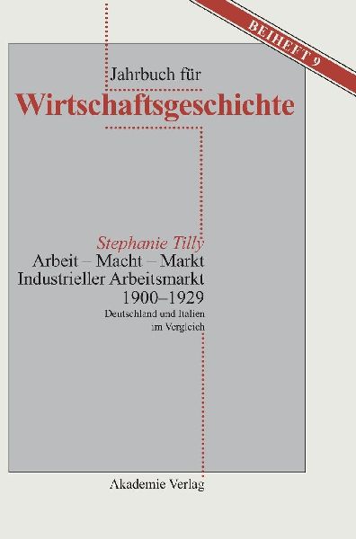 Arbeit - Macht - Markt. Industrieller Arbeitsmarkt 1900-1929