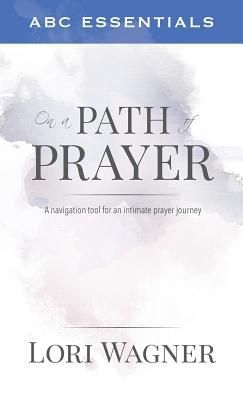 ABC Essentials on a Path of Prayer: A Navigational Tool for an...