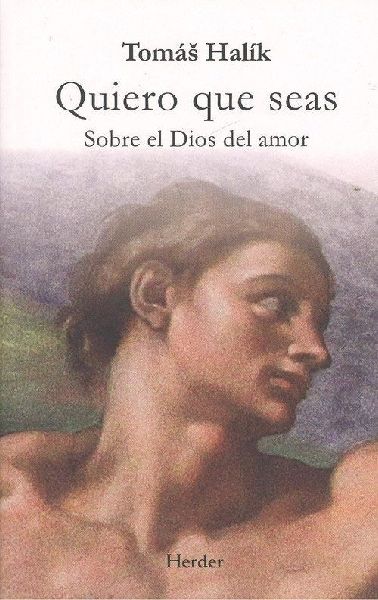 Quiero que seas : sobre el Dios del amor