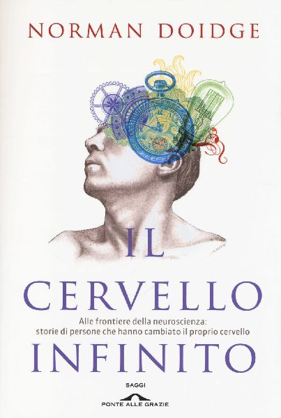 Il cervello infinito. Alle frontiere della neuroscienza: stori...