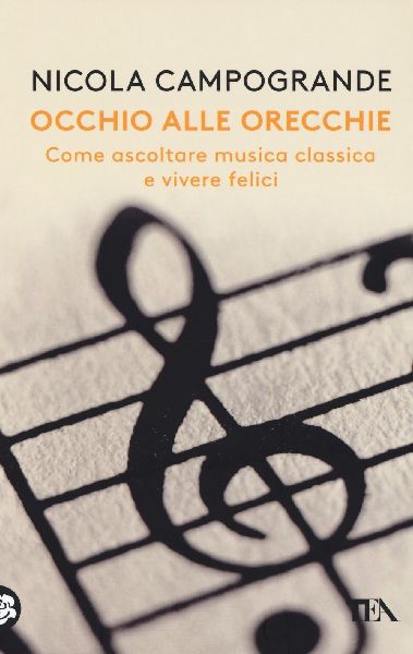 Occhio alle orecchie. Come ascoltare musica classica e vivere ...