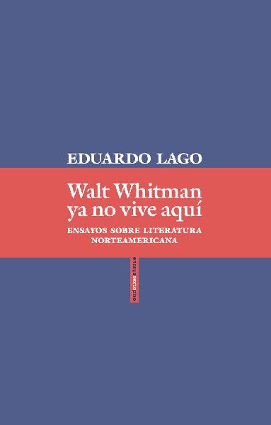 Walt Whitman ya no vive aquí : ensayos sobre literatura norte...