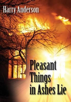 Pleasant Things in Ashes Lie