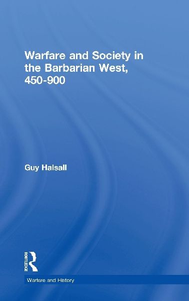 Warfare and Society in the Barbarian West 450-900