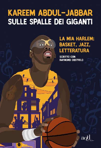 Sulle spalle dei giganti. La mia Harlem: basket, jazz, lettera...