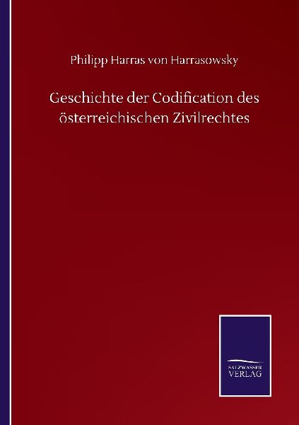 Geschichte der Codification des österreichischen Zivilrechtes