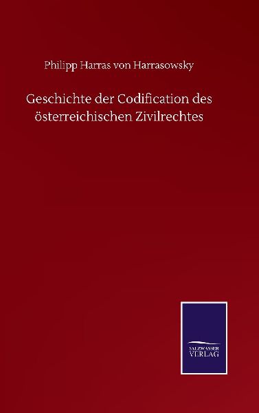 Geschichte der Codification des österreichischen Zivilrechtes