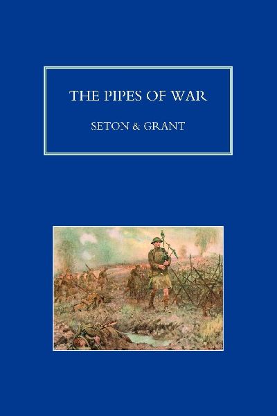 PIPES OF WAR. A Record of the Achievements of Pipers of Scotti...