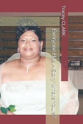 Everyone Has a Story What's Yours?: Take Charge of Your L...