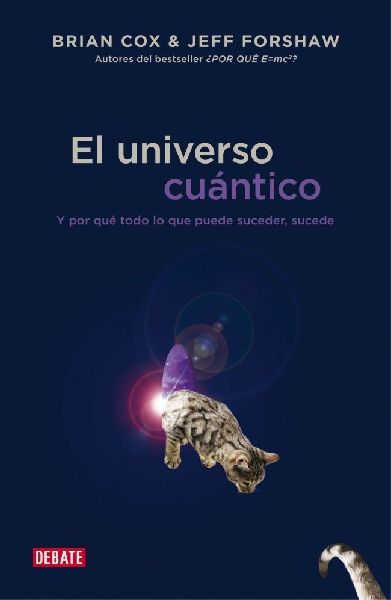 El universo cuántico : y por qué todo lo que puede suceder, ...