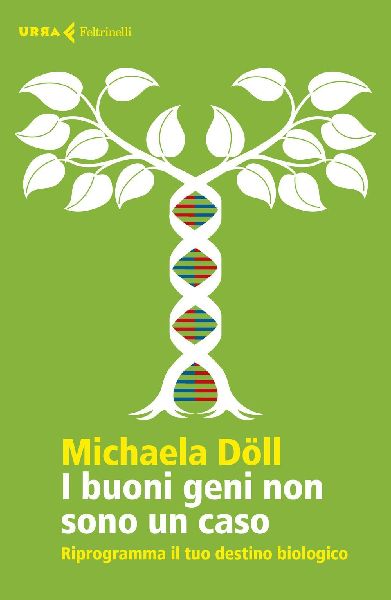 I buoni geni non sono un caso. Riprogramma il tuo destino biol...