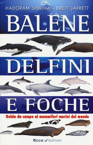 Balene, delfini, foche. Guida da campo ai mammiferi marini del...