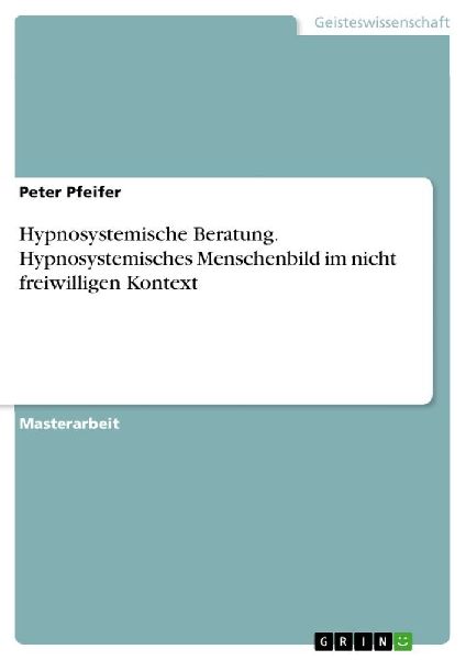 Hypnosystemische Beratung. Hypnosystemisches Menschenbild im n...