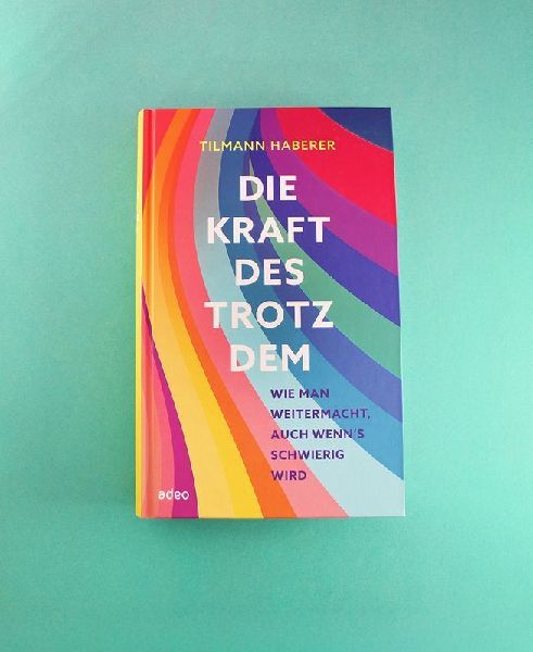 Die Kraft des Trotzdem