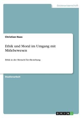 Ethik und Moral im Umgang mit Mitlebewesen