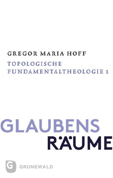Glaubensräume - Topologische Fundamentaltheologie