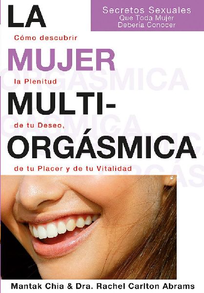 La mujer multiorgásmica : cómo descubrir la plenitud de tu d...