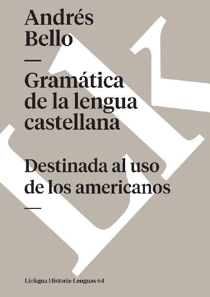 Gramática de la lengua castellana destinada al uso de los ame...