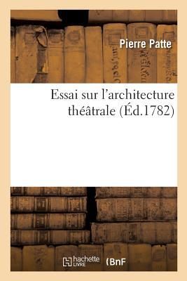 Essai Sur l'Architecture Théâtrale Ou de l'Ordonna...