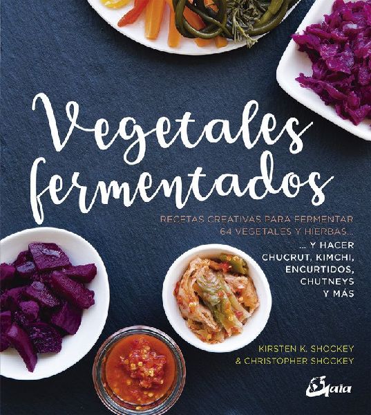 Vegetales fermentados : recetas creativas para fermentar 64 ve...
