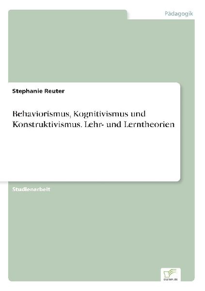 Behaviorismus, Kognitivismus und Konstruktivismus. Lehr- und L...
