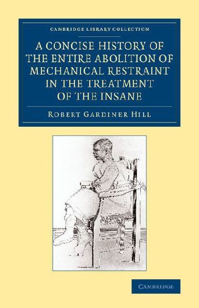 A Concise History of the Entire Abolition of Mechanical Restra...