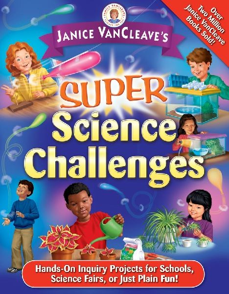 Janice Vancleave's Super Science Challenges