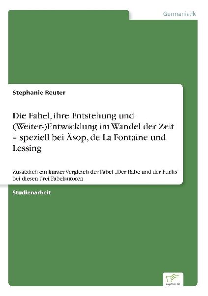 Die Fabel, ihre Entstehung und (Weiter-)Entwicklung im Wandel ...