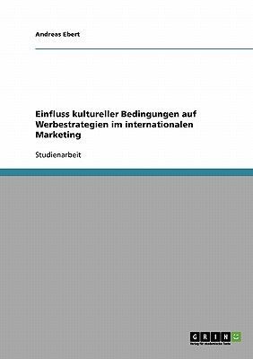 Einfluss kultureller Bedingungen auf Werbestrategien im intern...