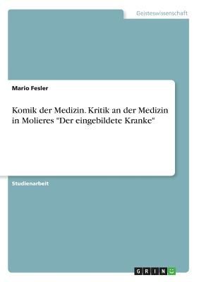 Komik der Medizin. Kritik an der Medizin in Molieres "Der...
