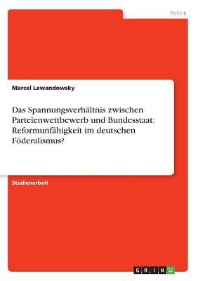 Das Spannungsverhältnis zwischen Parteienwettbewerb und Bunde...